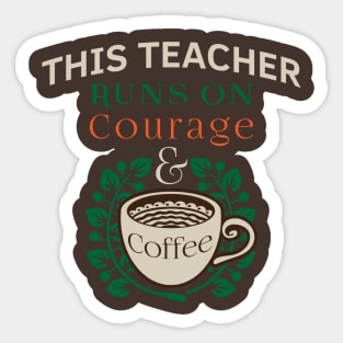 Teacher Appreciation Quotes Runs on Coffee Red For Ed. This Teacher Runs on Courage & Coffee Slogan Sticker